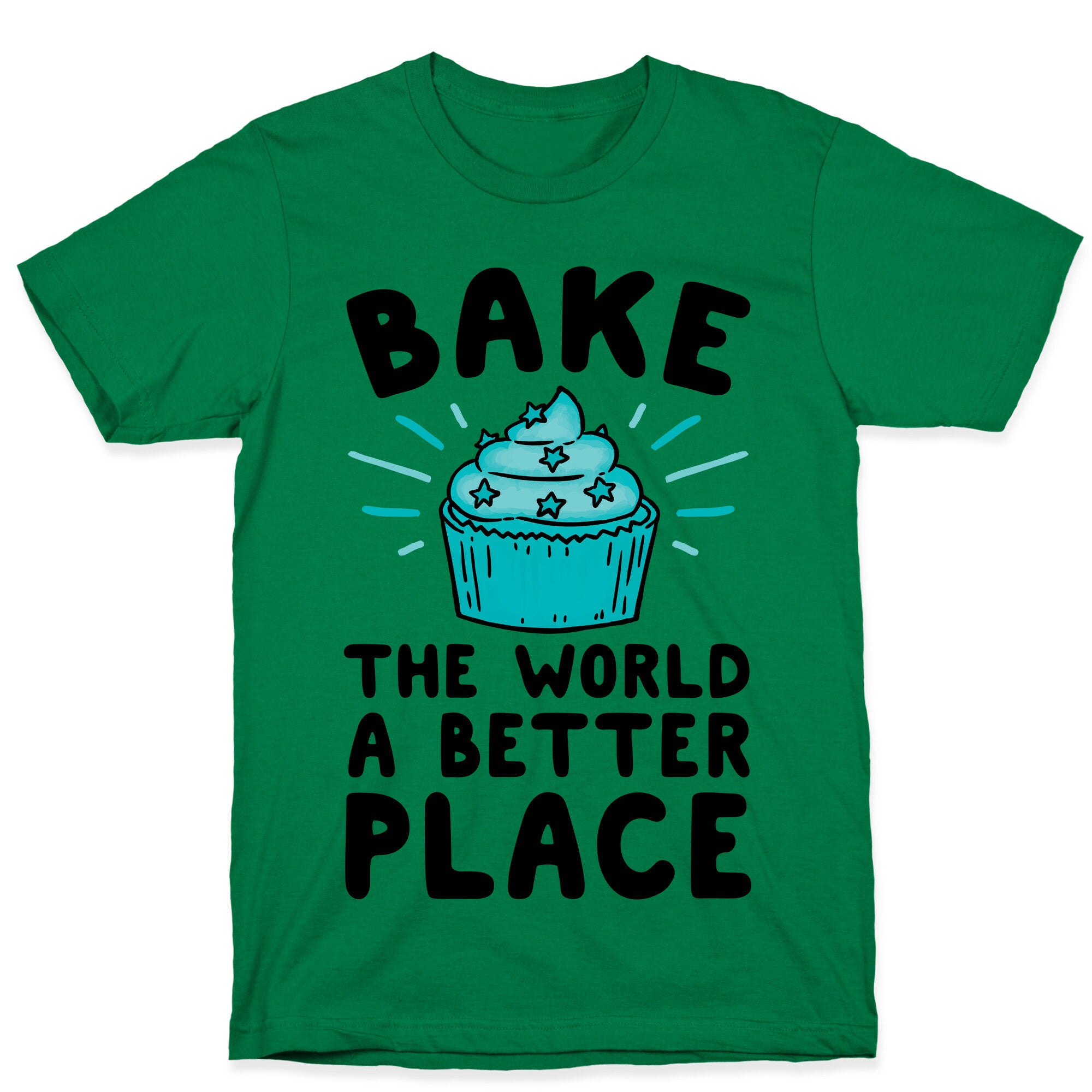 Bake The World A Better Place T-Shirt